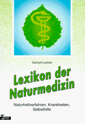 Lexikon der Naturmedizin. Naturheilverfahren, Krankheiten, Selbsthilfe