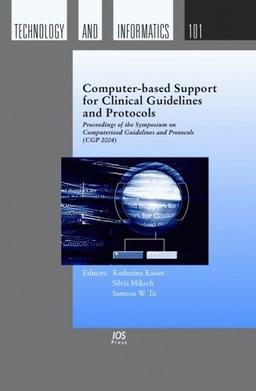 Computer-based Support for Clinical Guidelines and Protocols: Proceedings of the Symposium on Computerized Guidelines and Protocols (CGP 2004) (Studies in Health Technology and Informatics)