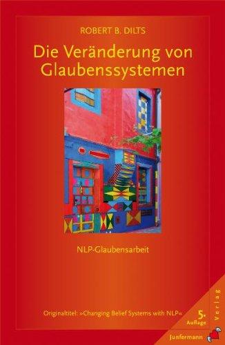 Die Veränderung von Glaubenssystemen: NLP-Glaubensarbeit