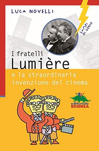 I fratelli Lumière e la straordinaria invenzione del cinema (Lampi di genio)