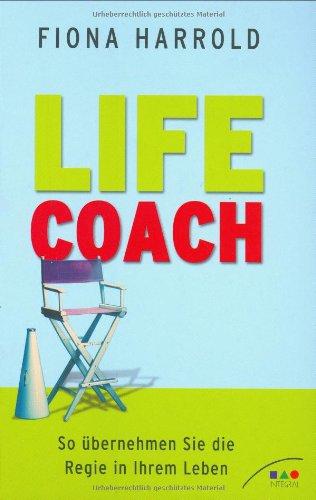 Life Coach. So übernehmen Sie die Regie in Ihrem Leben