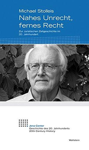 Nahes Unrecht, fernes Recht: Zur Juristischen Zeitgeschichte im 20. Jahrhundert (Jena Center Geschichte des 20. Jahrhunderts)