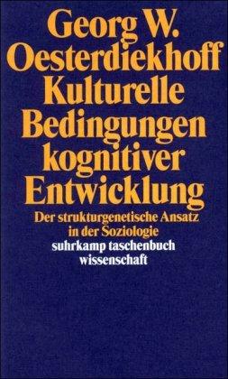 Kulturelle Bedingungen kognitiver Entwicklung: Der strukturgenetische Ansatz in der Soziologie (suhrkamp taschenbuch wissenschaft)