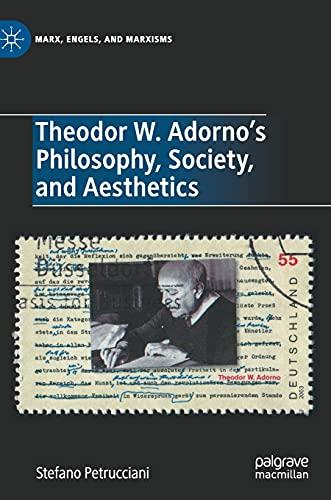 Theodor W. Adorno's Philosophy, Society, and Aesthetics: Filosofia, Società, Estetica (Marx, Engels, and Marxisms)