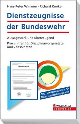 Dienstzeugnisse der Bundeswehr: Aussagestark und überzeugend. Praxishilfen für Disziplinarvorgesetzte und Zeitsoldaten