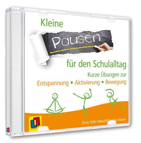 Kleine Pausen für den Schulalltag: Kurze Übungen zur Entspannung, Aktivierung und Bewegung