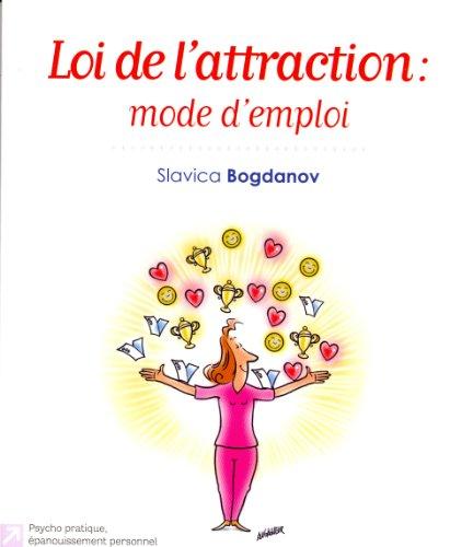 Loi de l'attraction : mode d'emploi : vers le bonheur, le succès et la réussite