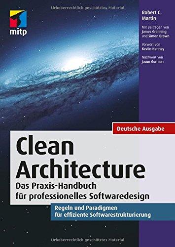 Clean Architecture - Gute Softwarearchitekturen: Das Praxis-Handbuch für professionelles Softwaredesign. Regeln und Paradigmen für effiziente Softwarestrukturierung. (mitp Professional)