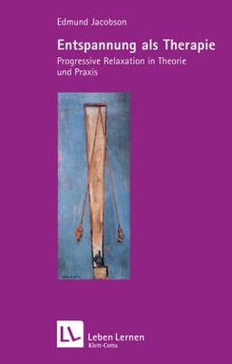 Entspannung als Therapie. Progressive Relaxation in Theorie und Praxis (Leben Lernen 69)