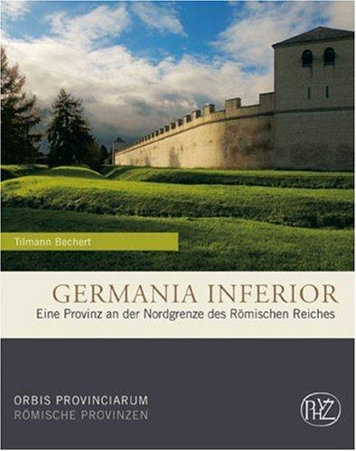 Zaberns Bildbände zur Archäologie: Germania Inferior. Eine Provinz an der Nordgrenze des Römischen Reiches