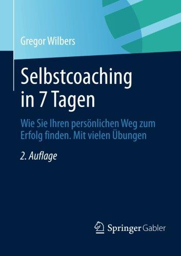 Selbstcoaching in 7 Tagen: Wie Sie Ihren persönlichen Weg zum Erfolg finden. Mit vielen Übungen. (German Edition)