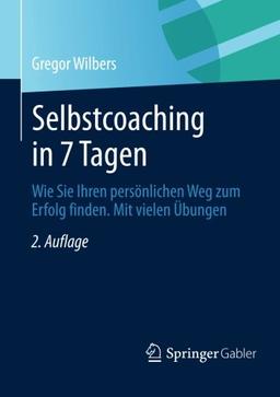 Selbstcoaching in 7 Tagen: Wie Sie Ihren persönlichen Weg zum Erfolg finden. Mit vielen Übungen. (German Edition)