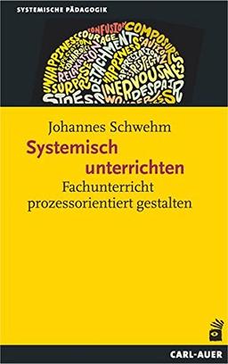 Systemisch unterrichten: Fachunterricht prozessorientiert gestalten