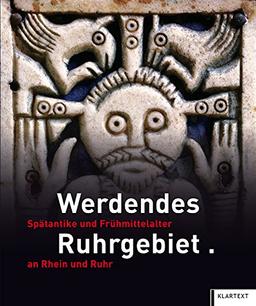 Werdendes Ruhrgebiet: Spätantike und Frühmittelalter an Rhein und Ruhr