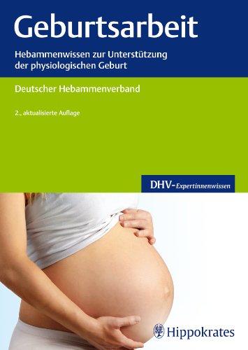 Geburtsarbeit: Hebammenwissen zur Unterstützung der physiologischen Geburt