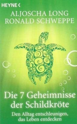 Die 7 Geheimnisse der Schildkröte: Den Alltag entschleunigen, das Leben entdecken