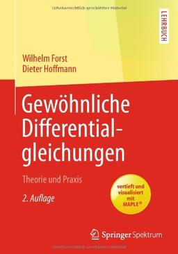 Gewöhnliche Differentialgleichungen: Theorie und Praxis - vertieft und visualisiert mit Maple® (Springer-Lehrbuch)