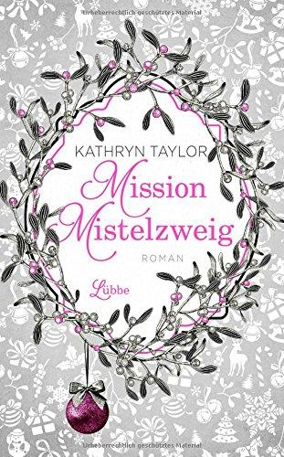 Mission Mistelzweig: Roman (Allgemeine Reihe. Bastei Lübbe Taschenbücher)