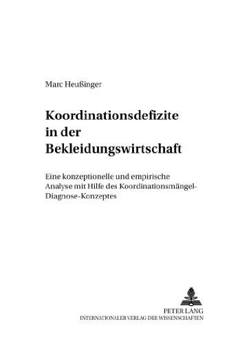 Koordinationsdefizite in der Bekleidungswirtschaft: Eine konzeptionelle und empirische Analyse mit Hilfe des Koordinationsmängel-Diagnose-Konzeptes (Schriften zu Distribution und Handel)