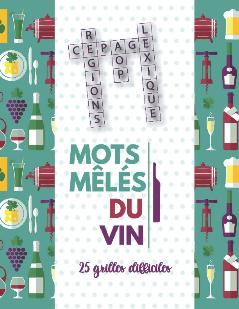 Les Mots Mêlés du Vin: livre de jeu sur le vin (AOPs, cépages, régions viticoles, lexique, etc.)