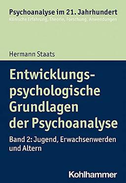 Entwicklungspsychologische Grundlagen der Psychoanalyse: Band 2: Jugend, Erwachsenwerden und Altern (Psychoanalyse im 21. Jahrhundert: Klinische Erfahrung, Theorie, Forschung, Anwendungen)