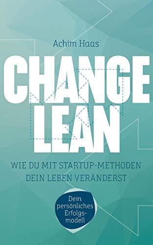 Change Lean: Wie Du mit Startup-Methoden dein Leben veränderst.