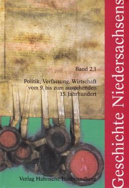 Geschichte Niedersachsens, Bd.2/1, Politik, Verfassung, Wirtschaft vom 9. bis zum ausgehenden 15. Jahrhundert