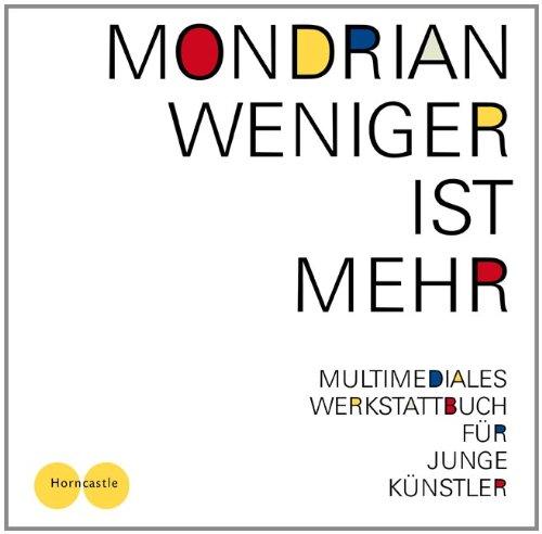 Weniger ist mehr: Mondrian für junge Künstler. Offizieller Ausstellungsführer für Jugendliche mit Audioguide zur Ausstellung Mondrian und De Stijl in ... Lenbachhaus Kunstbau. Kunst mit Auge und Ohr