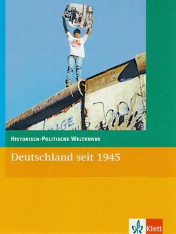 Historisch-Politische Weltkunde. Deutschland seit 1945: Sekundarstufe II