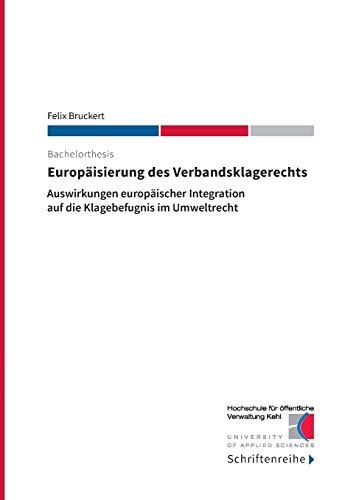 Europäisierung des Verbandsklagerechts: Auswirkungen europäischer Integration auf die Klagebefugnis im Umweltrecht