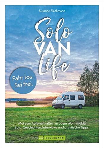 Solo Van Life. Tipps für den Roadtrip allein mit dem Wohnmobil. Mut zum Aufbruch allein mit dem Wohnmobil. Solo-Geschichten, Interviews und praktische Tipps. Neu 2020