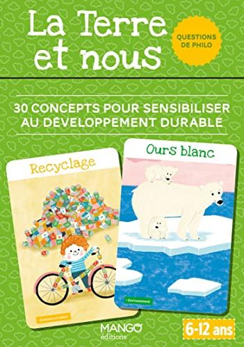 La Terre et nous : 30 concepts pour sensibiliser au développement durable : questions de philo, 6-12 ans