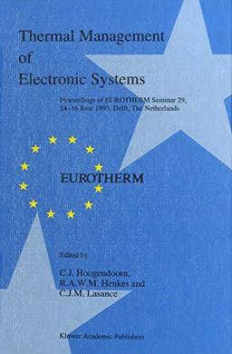 Thermal Management of Electronic Systems: Proceedings of EUROTHERM Seminar 29, 14–16 June 1993, Delft, The Netherlands