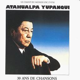 Atahualpa Yupanqui.30 Ans de Chansons