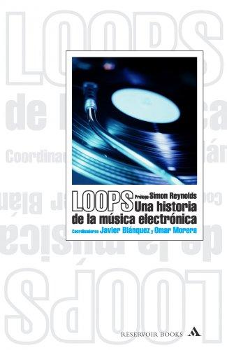 Loops. Una historia de la música electrónica (RESERVOIR NARRATIVA, Band 170002)