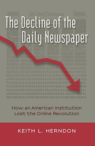 The Decline of the Daily Newspaper: How an American Institution Lost the Online Revolution (Digital Formations)