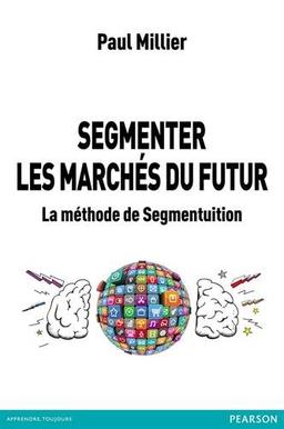 Segmenter les marchés du futur : la méthode de Segmentuition