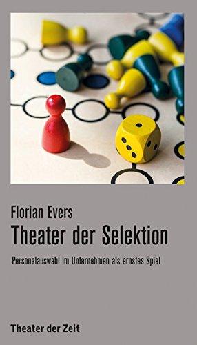 Theater der Selektion: Personalauswahl im Unternehmen als ernstes Spiel (Recherchen)