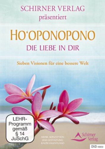 Ho'oponopono: Die Liebe in Dir - Sieben Visionen für eine bessere Welt