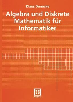 Algebra und Diskrete Mathematik für Informatiker (German Edition)