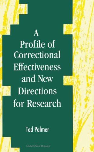 A Profile of Correctional Effectiveness and New Di (S U N Y SERIES IN NEW DIRECTIONS IN CRIME AND JUSTICE STUDIES)