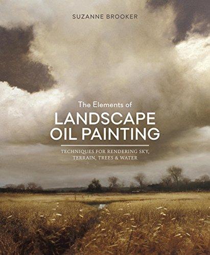 The Elements of Landscape Oil Painting: Techniques for Rendering Sky, Terrain, Trees, and Water