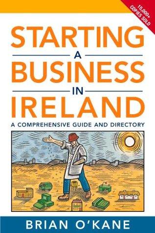 Starting a Business in Ireland: A Comprehensive Guide and Directory (Oak Tree Press Enterprise S.)