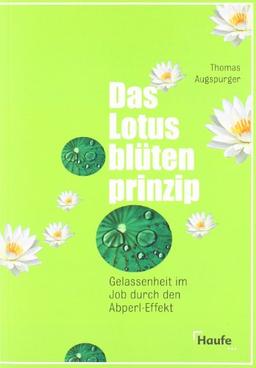 Das Lotusblütenprinzip: Gelassenheit im Job durch den Abperl-Effekt