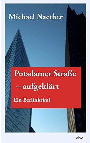 Potsdamer Straße, aufgeklärt: Ein Berlinkrimi