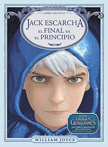 Jack Escarcha. El final es el principio (Los Guardianes de la Infancia, Band 49)