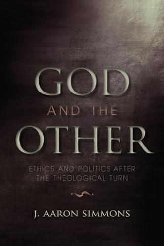 God and the Other: Ethics and Politics after the Theological Turn (Indiana Series in the Philosophy of Religion)