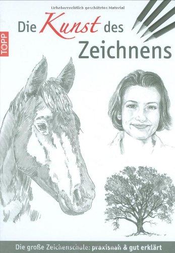 Die Kunst des Zeichnens: Die große Zeichenschule: praxisorientiert und gut erklärt