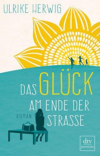 Das Glück am Ende der Straße: Roman