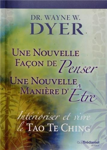 Intérioriser et vivre le Tao Te Ching : une nouvelle façon de penser, une nouvelle manière d'être